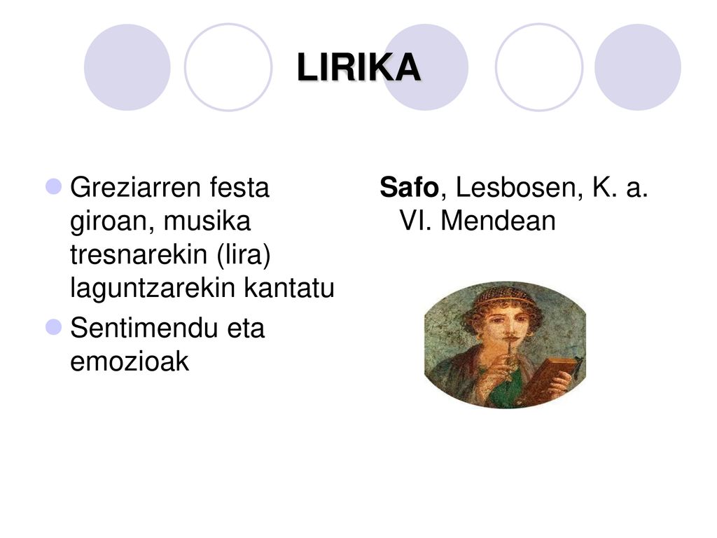 LIRIKA Greziarren festa giroan, musika tresnarekin (lira) laguntzarekin kantatu. Sentimendu eta emozioak.