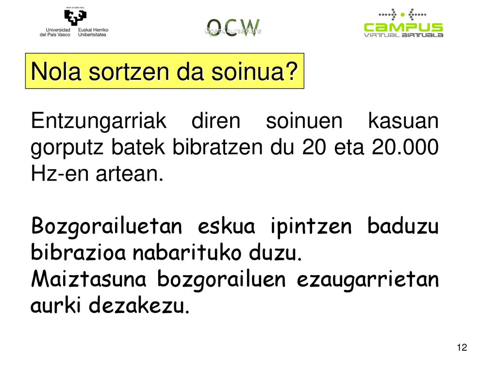 Nola sortzen da soinua Entzungarriak diren soinuen kasuan gorputz batek bibratzen du 20 eta Hz-en artean.