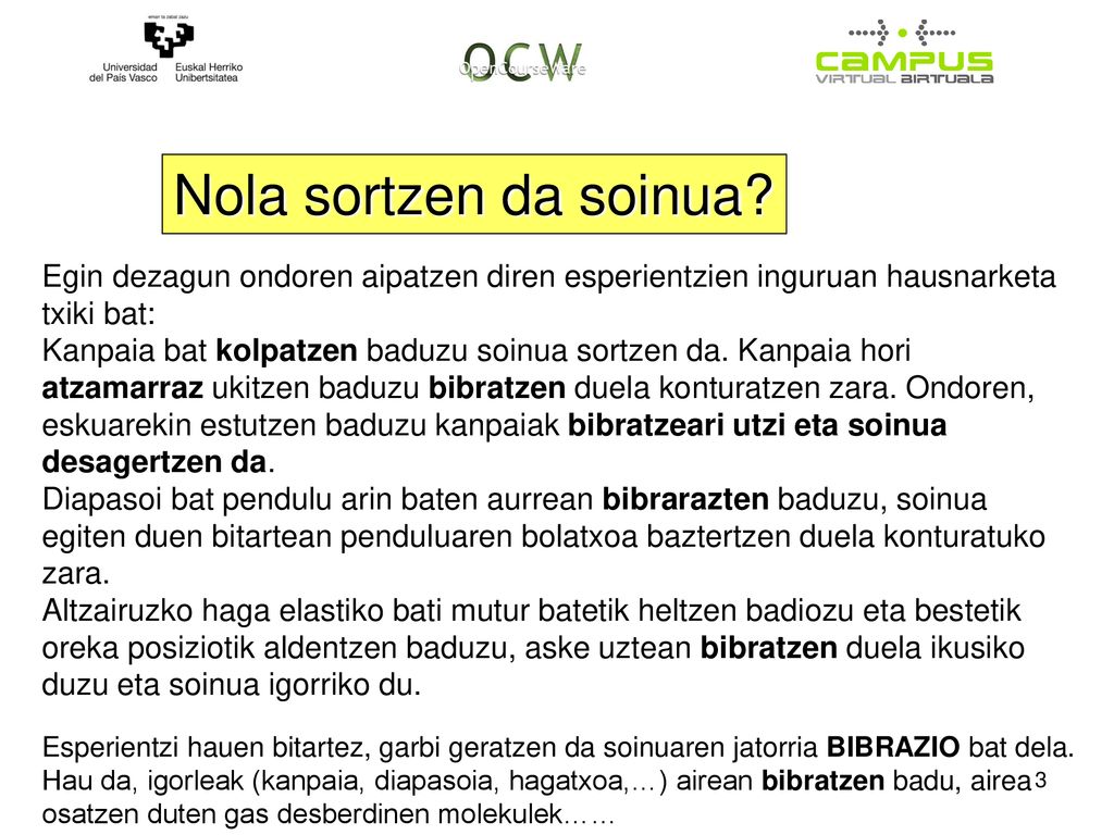 Nola sortzen da soinua Egin dezagun ondoren aipatzen diren esperientzien inguruan hausnarketa txiki bat: