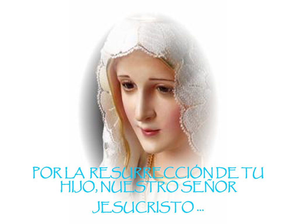 POR LA RESURRECCIÓN DE TU HIJO, NUESTRO SEÑOR JESUCRISTO ...