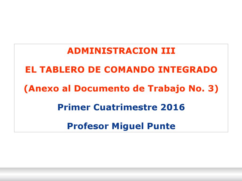 ADMINISTRACION III EL TABLERO DE COMANDO INTEGRADO (Anexo al Documento de Trabajo No.