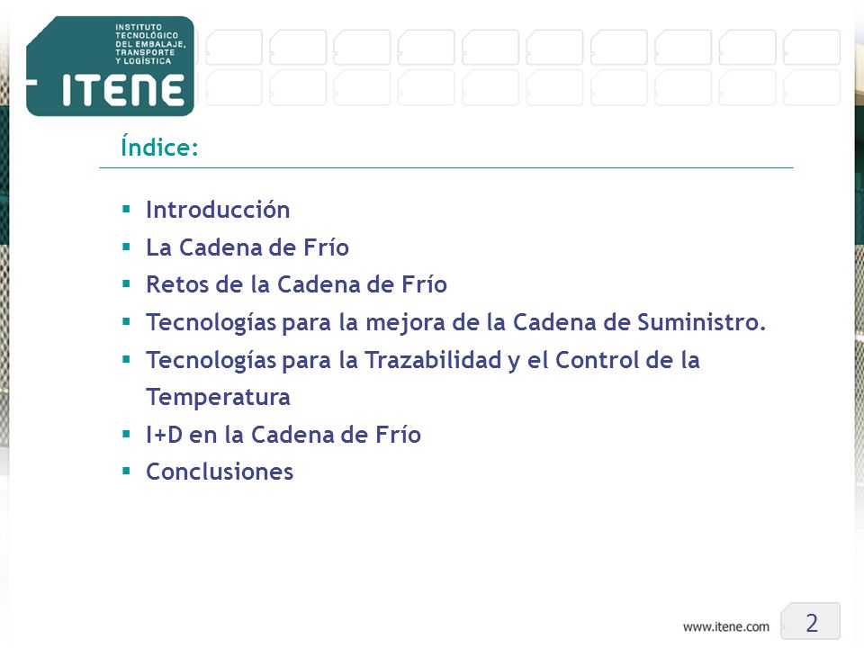 Índice: Introducción. La Cadena de Frío. Retos de la Cadena de Frío. Tecnologías para la mejora de la Cadena de Suministro.