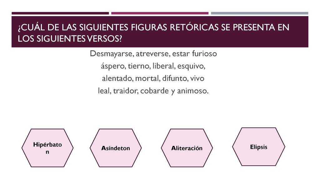 ¿Cuál de las siguientes figuras retóricas se presenta en los siguientes versos