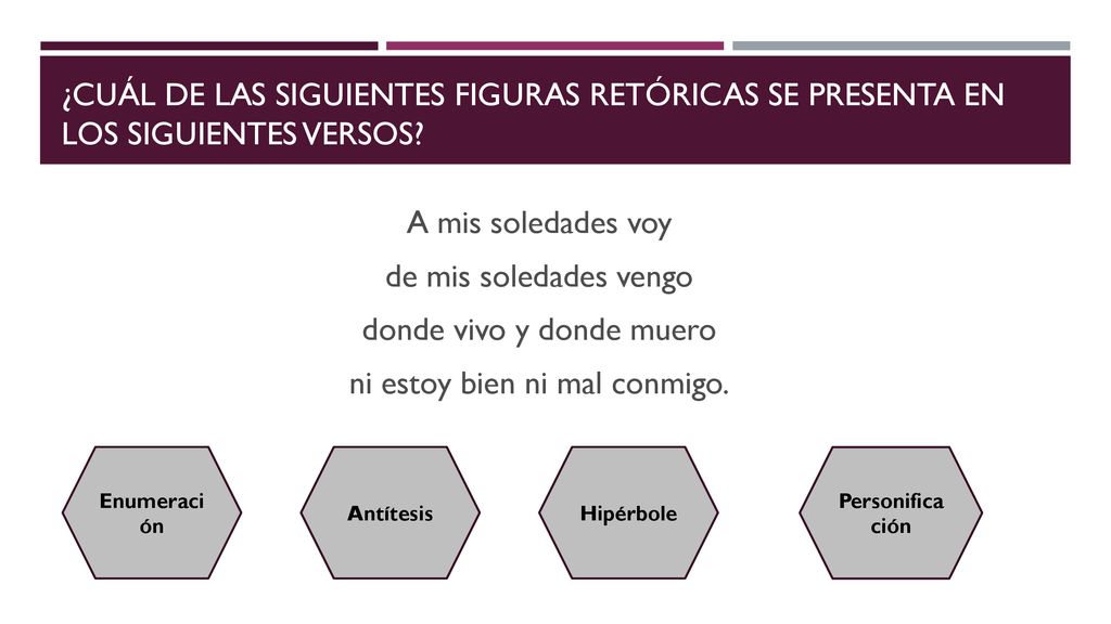 ¿Cuál de las siguientes figuras retóricas se presenta en los siguientes versos