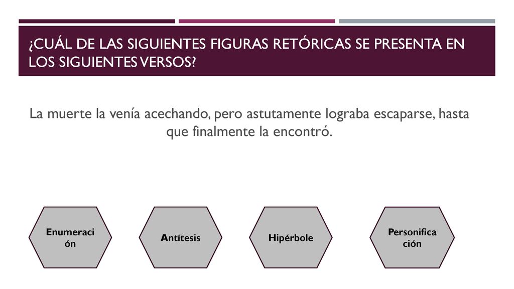 ¿Cuál de las siguientes figuras retóricas se presenta en los siguientes versos