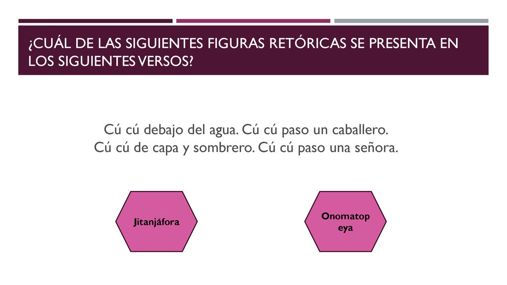 ¿Cuál de las siguientes figuras retóricas se presenta en los siguientes versos