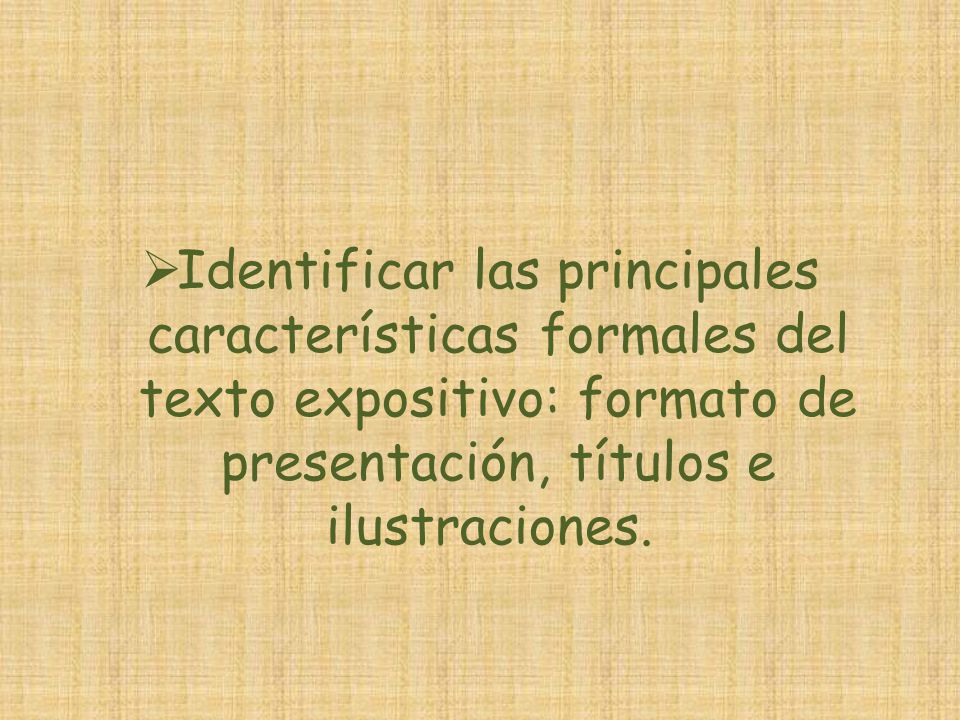 Identificar las principales características formales del texto expositivo: formato de presentación, títulos e ilustraciones.