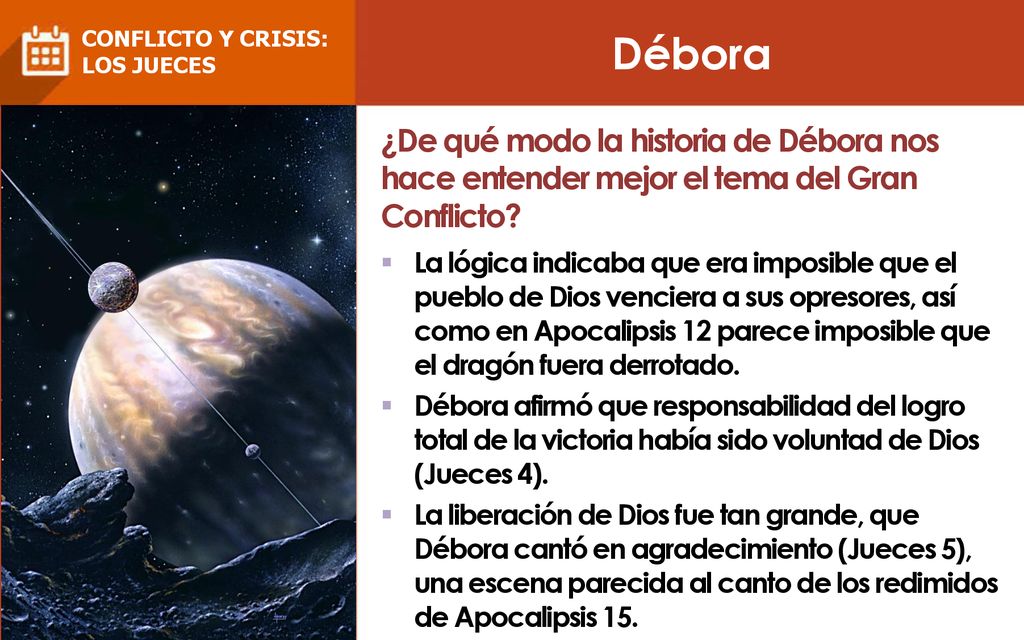 Débora CONFLICTO Y CRISIS: LOS JUECES. ¿De qué modo la historia de Débora nos hace entender mejor el tema del Gran Conflicto