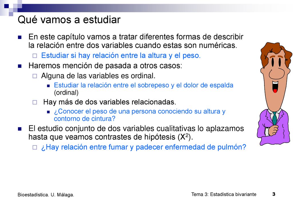 Qué vamos a estudiar En este capítulo vamos a tratar diferentes formas de describir la relación entre dos variables cuando estas son numéricas.