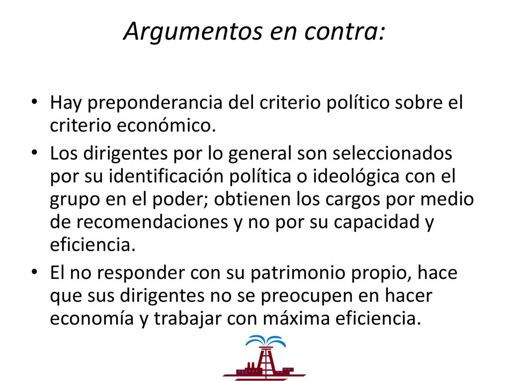 Argumentos en contra: Hay preponderancia del criterio político sobre el criterio económico.