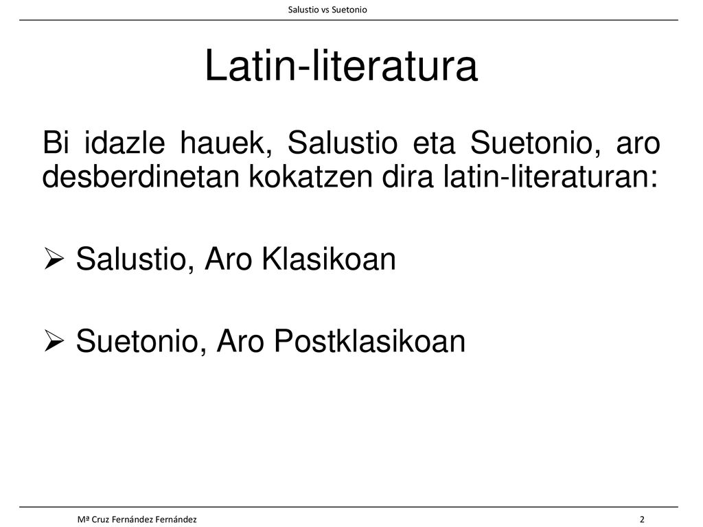 Salustio vs Suetonio Latin-literatura. Bi idazle hauek, Salustio eta Suetonio, aro desberdinetan kokatzen dira latin-literaturan: