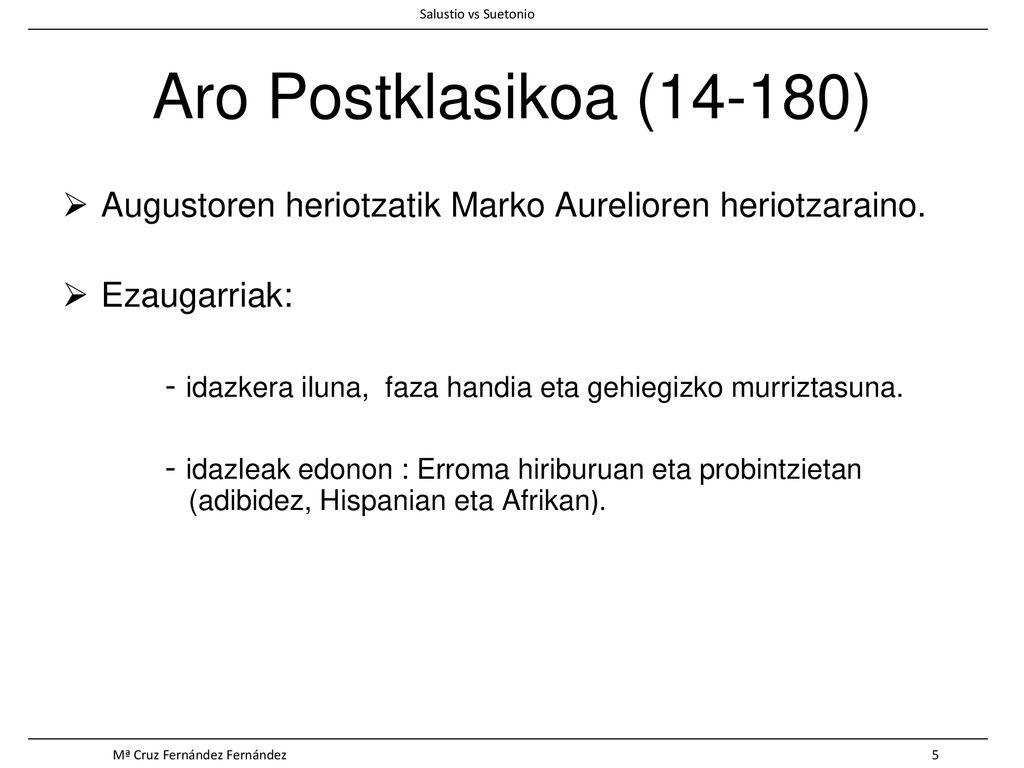 Salustio vs Suetonio Aro Postklasikoa (14-180) Augustoren heriotzatik Marko Aurelioren heriotzaraino.