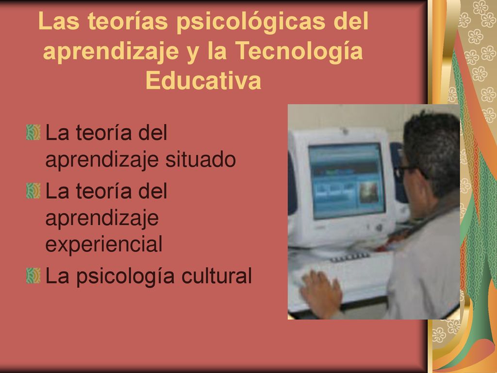 Las teorías psicológicas del aprendizaje y la Tecnología Educativa