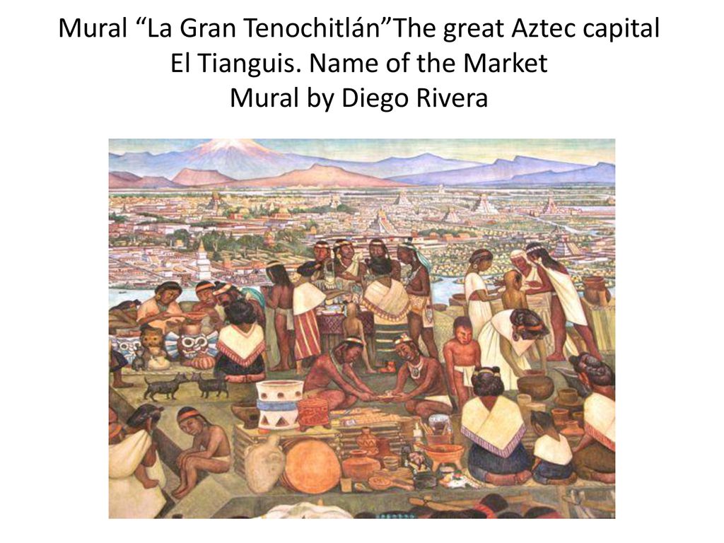 Mural La Gran Tenochitlán The great Aztec capital El Tianguis