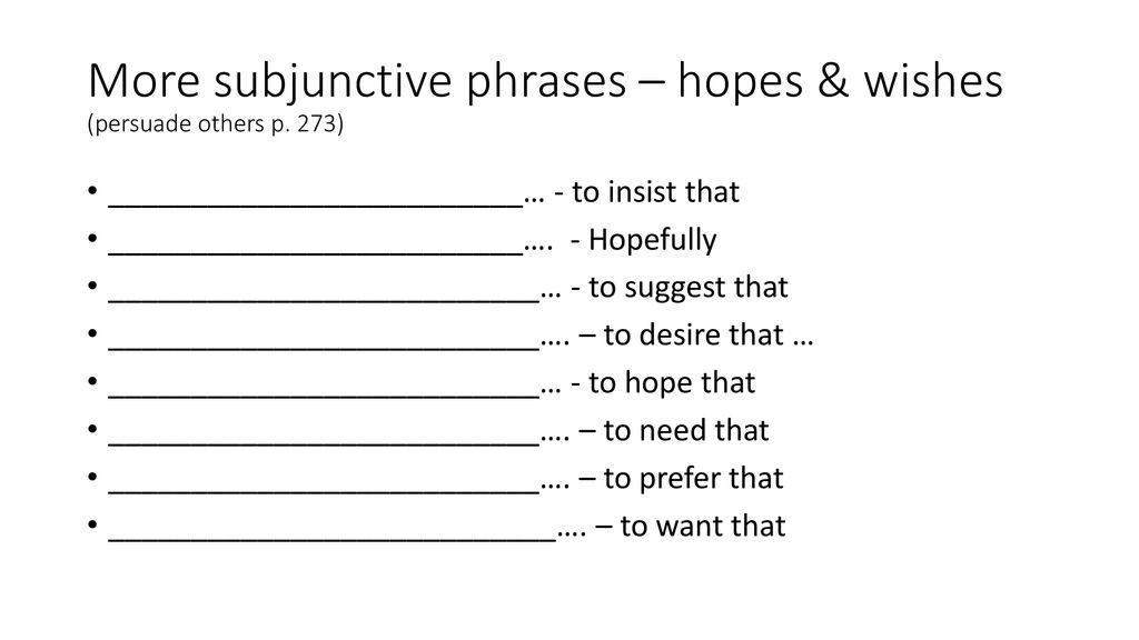 More subjunctive phrases – hopes & wishes (persuade others p. 273)