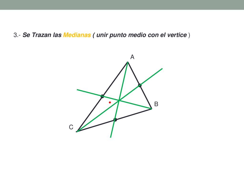 3.- Se Trazan las Medianas ( unir punto medio con el vertice )