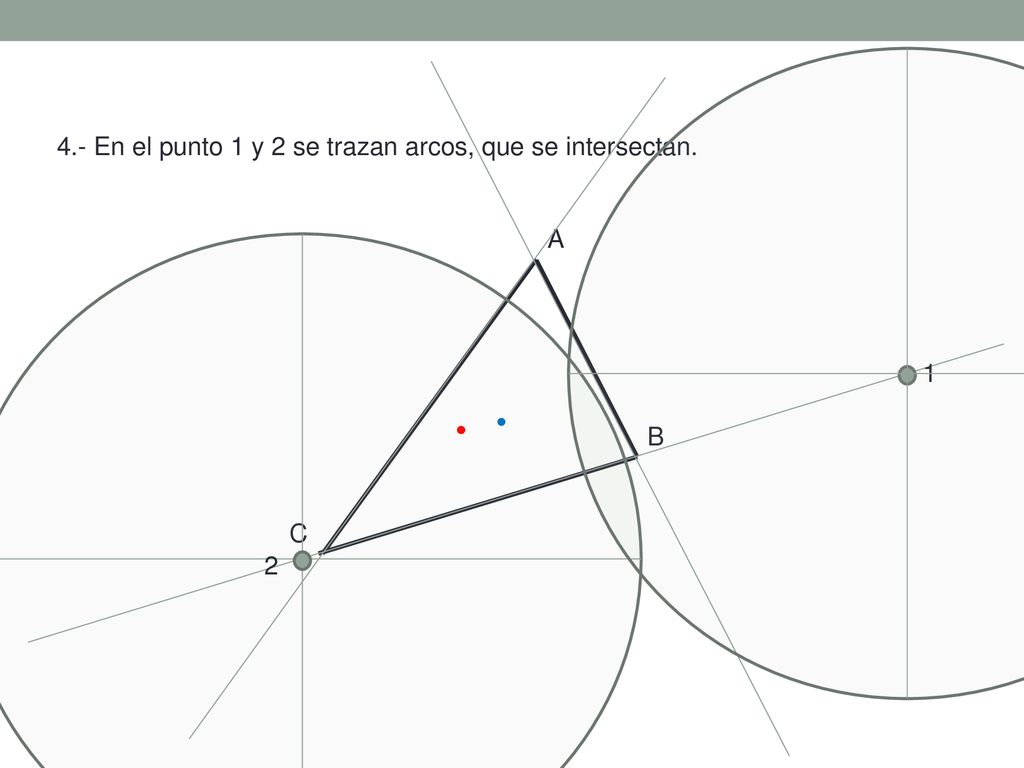 A B C 4.- En el punto 1 y 2 se trazan arcos, que se intersectan. 1 2