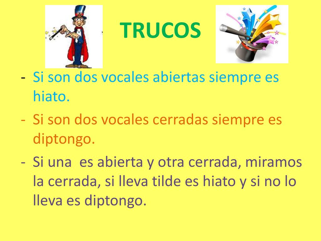 TRUCOS - Si son dos vocales abiertas siempre es hiato.