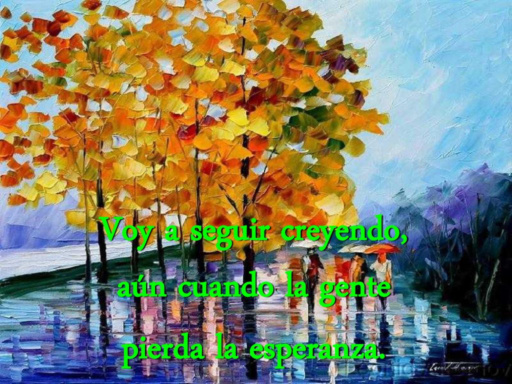 Voy a seguir creyendo, aún cuando la gente pierda la esperanza.