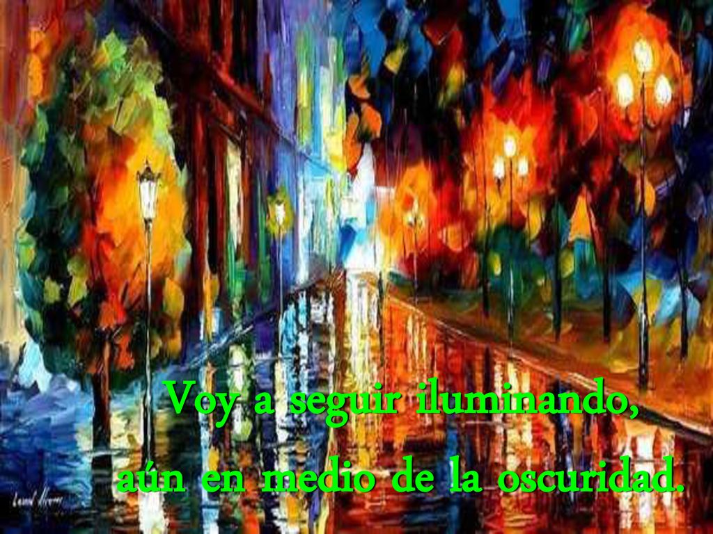 Voy a seguir iluminando, aún en medio de la oscuridad.
