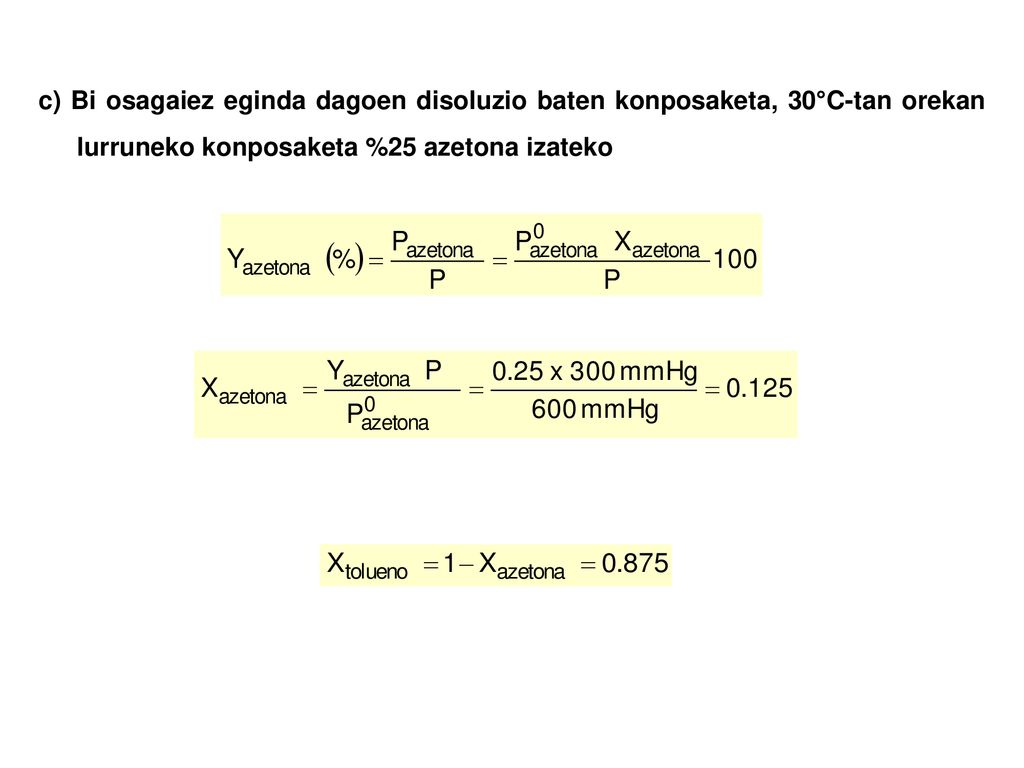 c) Bi osagaiez eginda dagoen disoluzio baten konposaketa, 30°C-tan orekan lurruneko konposaketa %25 azetona izateko