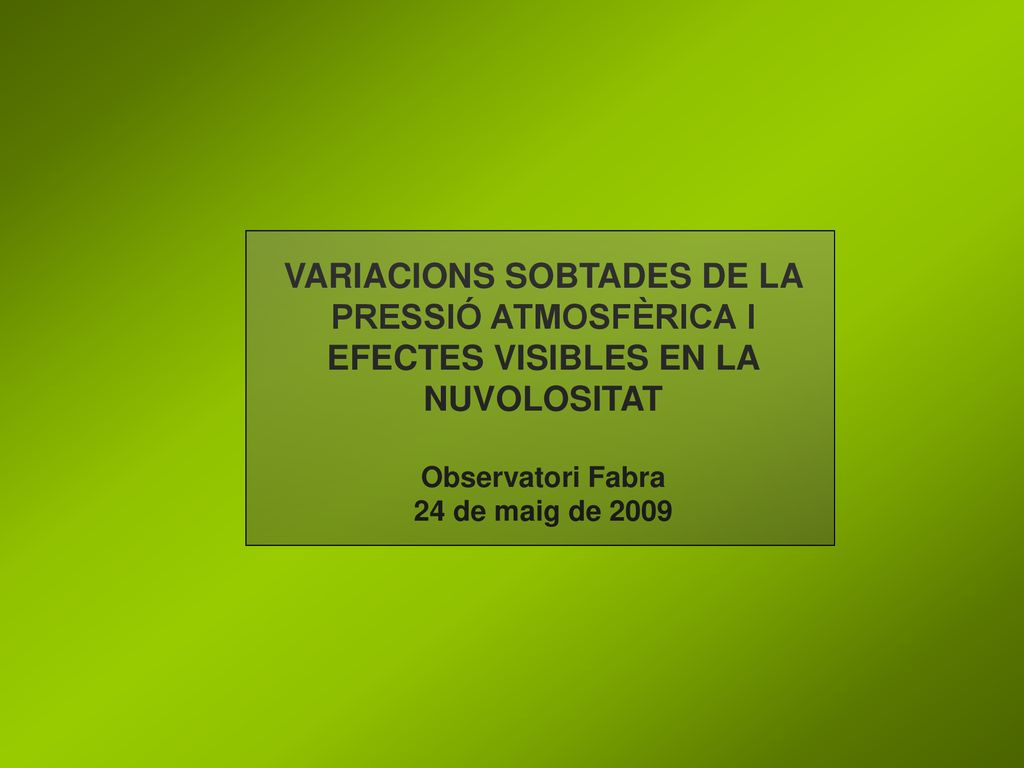 VARIACIONS SOBTADES DE LA PRESSIÓ ATMOSFÈRICA I EFECTES VISIBLES EN LA NUVOLOSITAT