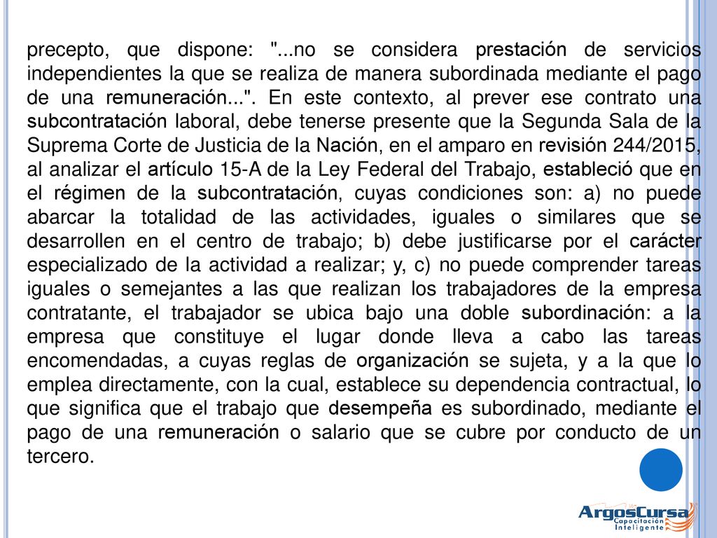 precepto, que dispone: ...no se considera prestación de servicios independientes la que se realiza de manera subordinada mediante el pago de una remuneración... .