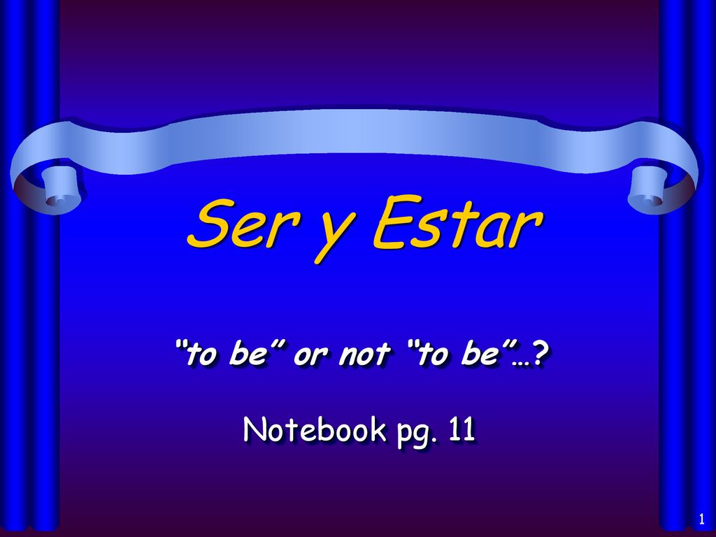 Ser y Estar to be or not to be … Notebook pg. 11