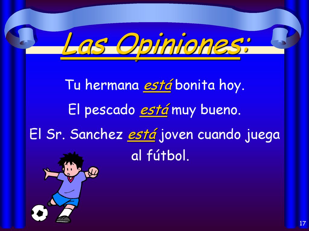 Las Opiniones: Tu hermana está bonita hoy. El pescado está muy bueno.