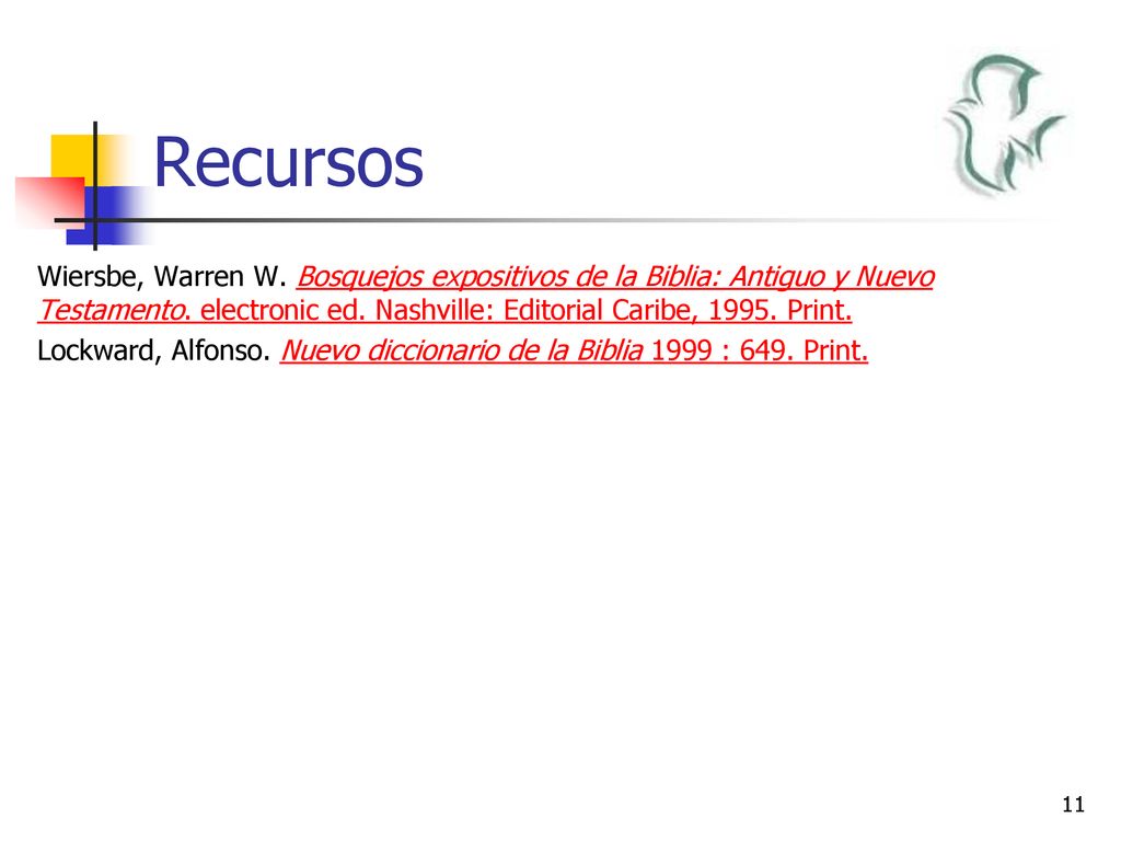 Recursos Wiersbe, Warren W. Bosquejos expositivos de la Biblia: Antiguo y Nuevo Testamento. electronic ed. Nashville: Editorial Caribe, Print.
