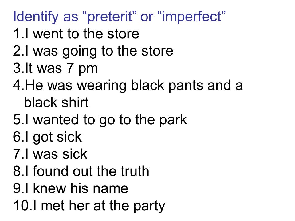 Identify as preterit or imperfect