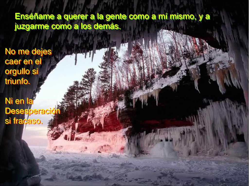 Enséñame a querer a la gente como a mí mismo, y a juzgarme como a los demás.