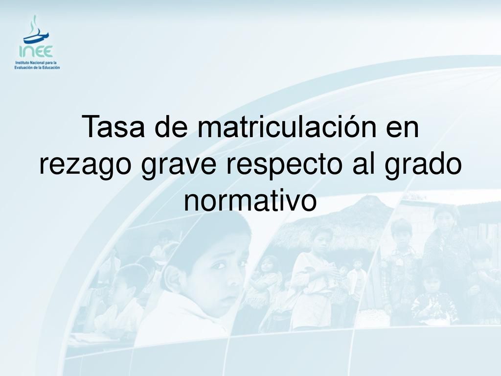 Tasa de matriculación en rezago grave respecto al grado normativo
