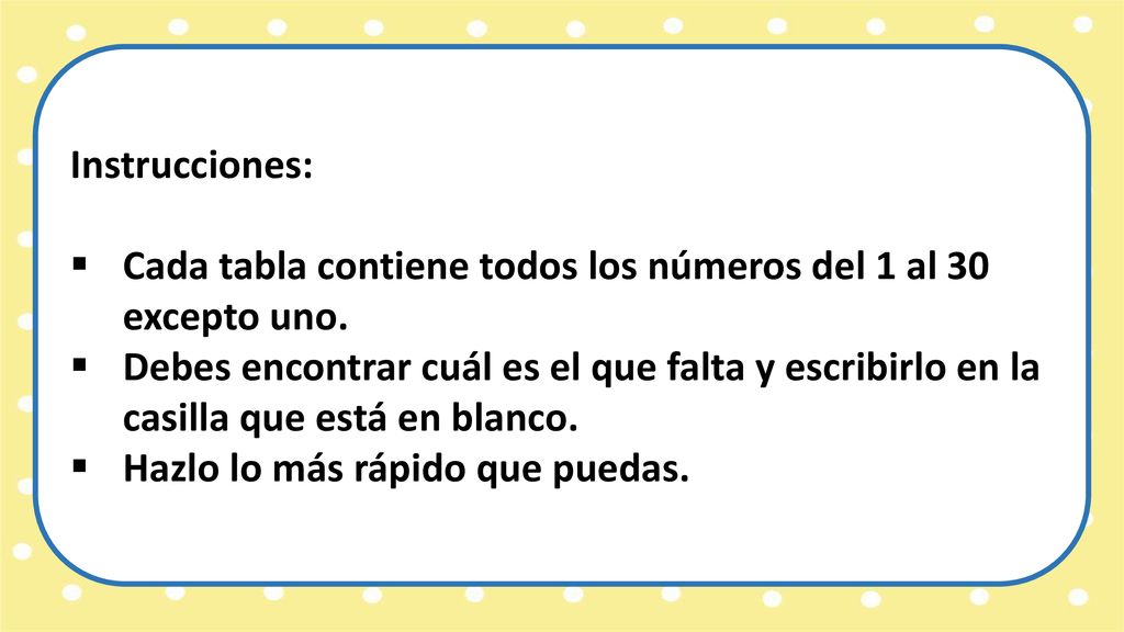 Instrucciones: Cada tabla contiene todos los números del 1 al 30 excepto uno.