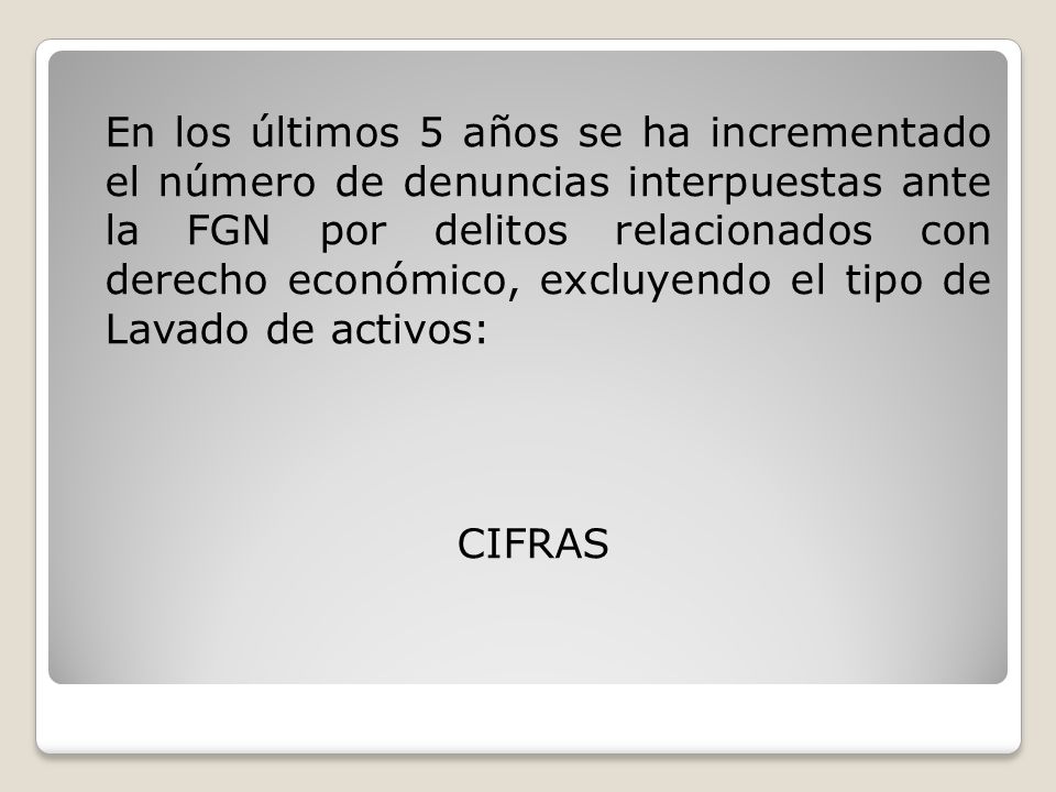 En los últimos 5 años se ha incrementado el número de denuncias interpuestas ante la FGN por delitos relacionados con derecho económico, excluyendo el tipo de Lavado de activos: CIFRAS