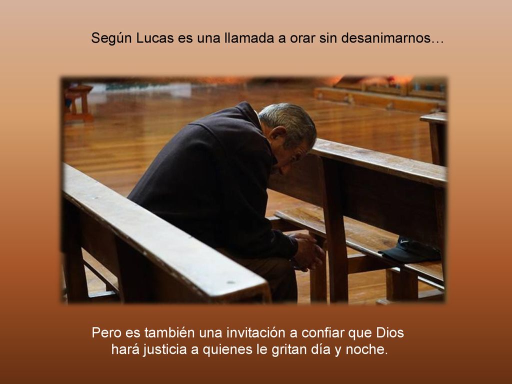 Según Lucas es una llamada a orar sin desanimarnos…