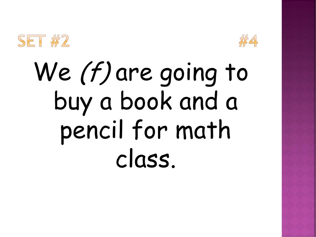 We (f) are going to buy a book and a pencil for math class.