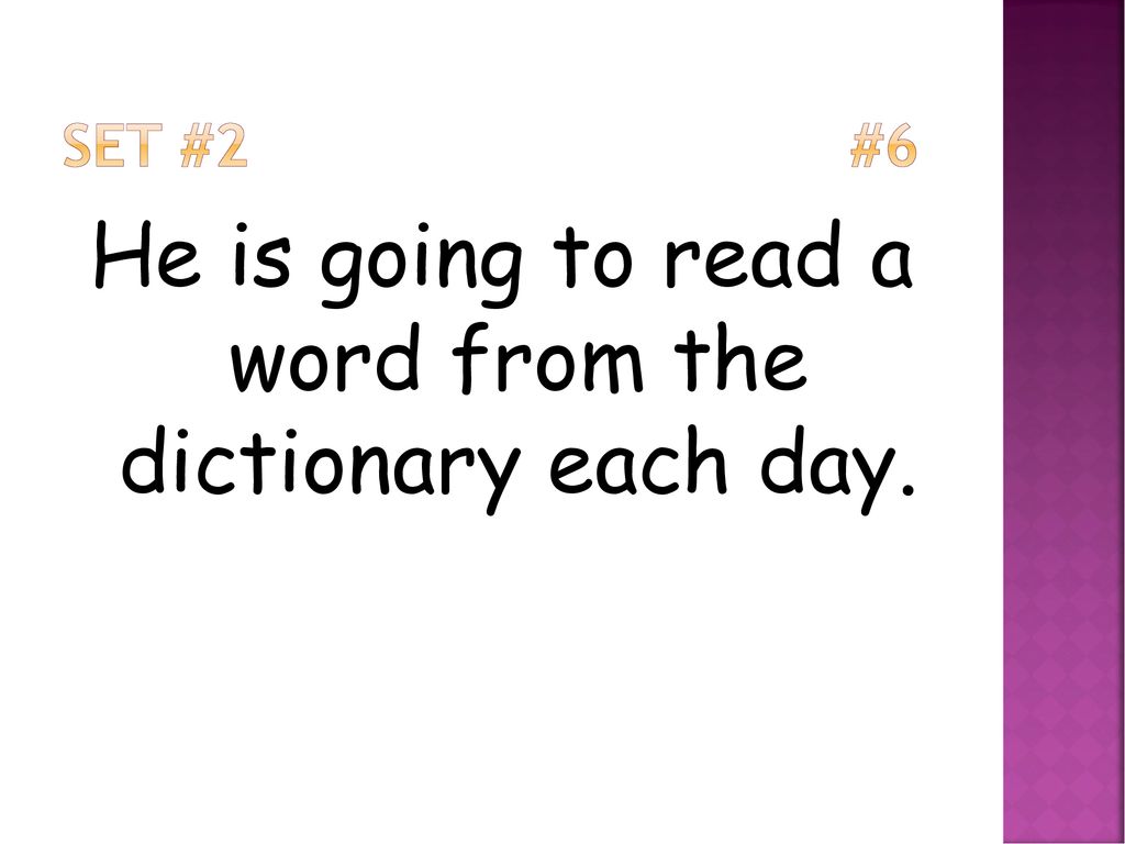 He is going to read a word from the dictionary each day.
