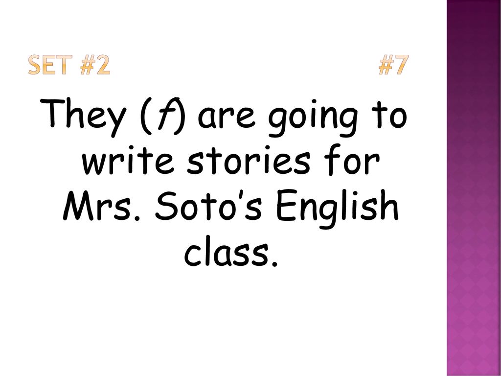 They (f) are going to write stories for Mrs. Soto’s English class.