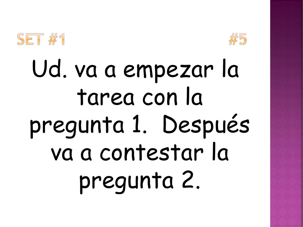 Set #1 #5 Ud. va a empezar la tarea con la pregunta 1.