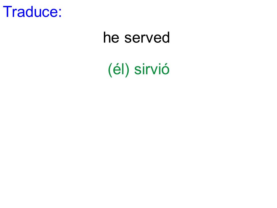 Traduce: he served (él) sirvió