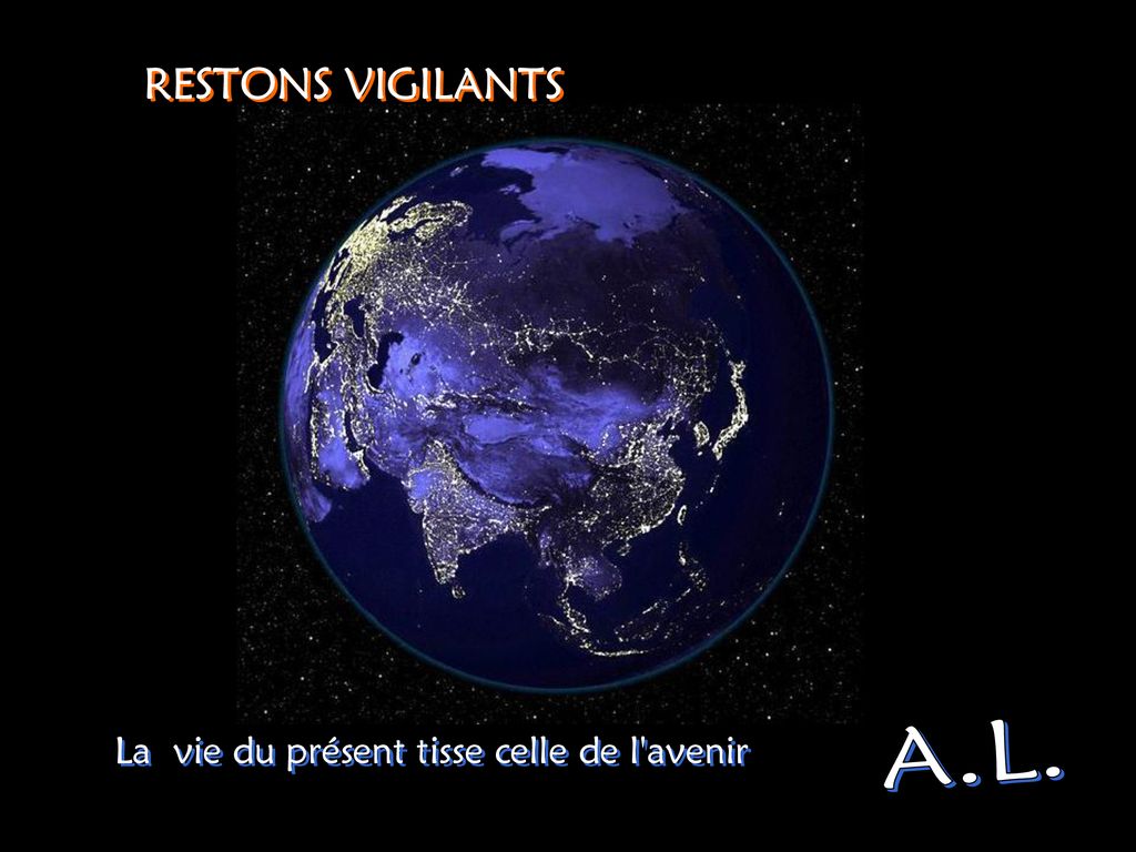 RESTONS VIGILANTS La vie du présent tisse celle de l avenir A.L.