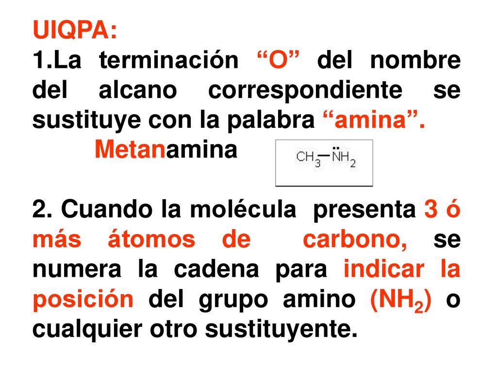 UIQPA: La terminación O del nombre del alcano correspondiente se sustituye con la palabra amina .