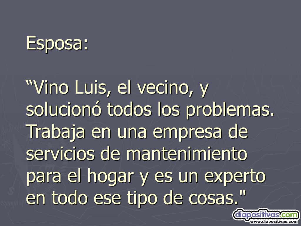 Esposa: Vino Luis, el vecino, y solucionó todos los problemas
