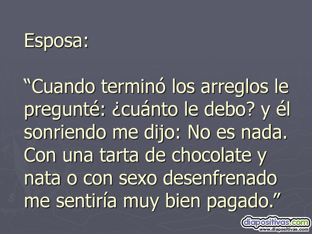 Esposa: Cuando terminó los arreglos le pregunté: ¿cuánto le debo