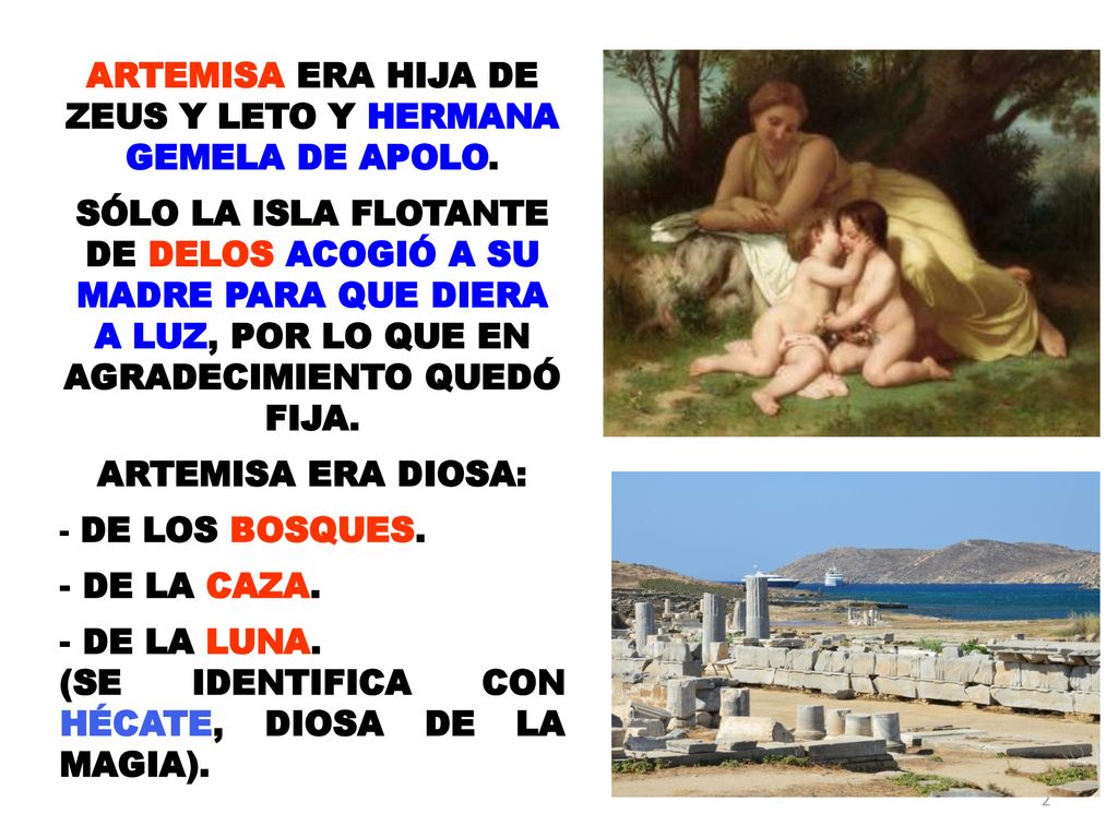 ARTEMISA ERA HIJA DE ZEUS Y LETO Y HERMANA GEMELA DE APOLO.