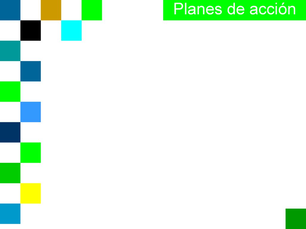 Planes de acción ¿Qué estrategia utilizará para lograr los objetivos Cómo lo haremos Cuándo lo haremos y quienes