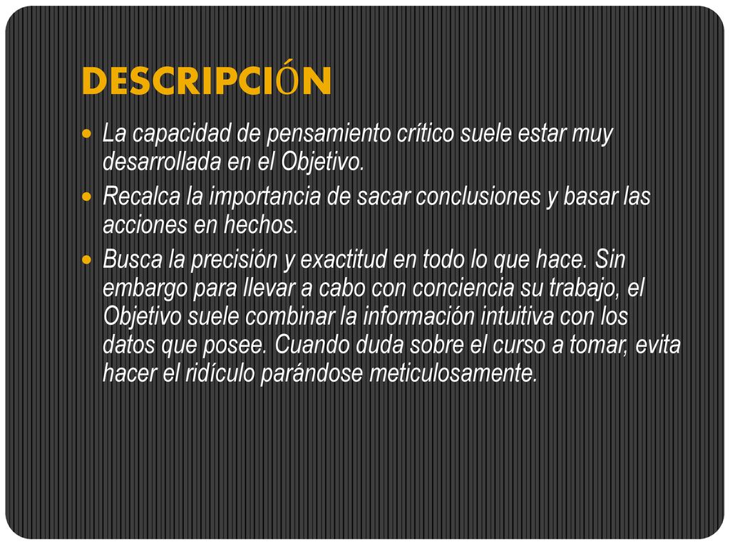 DESCRIPCIÓN La capacidad de pensamiento crítico suele estar muy desarrollada en el Objetivo.