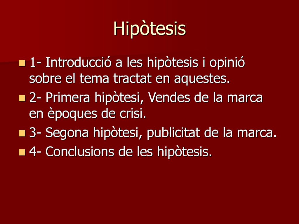 Hipòtesis 1- Introducció a les hipòtesis i opinió sobre el tema tractat en aquestes. 2- Primera hipòtesi, Vendes de la marca en èpoques de crisi.