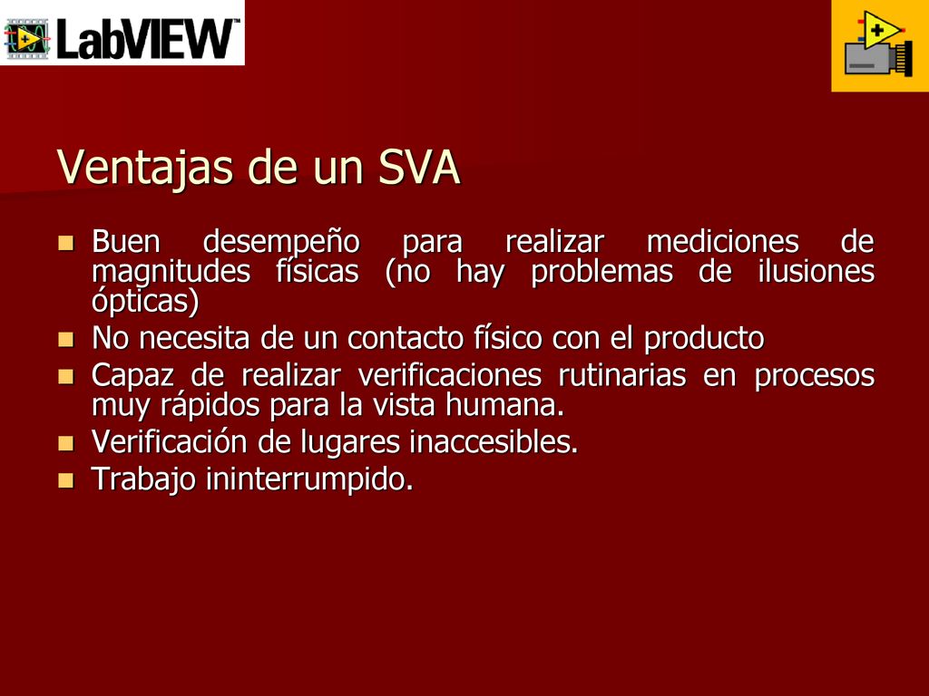 Ventajas de un SVA Buen desempeño para realizar mediciones de magnitudes físicas (no hay problemas de ilusiones ópticas)